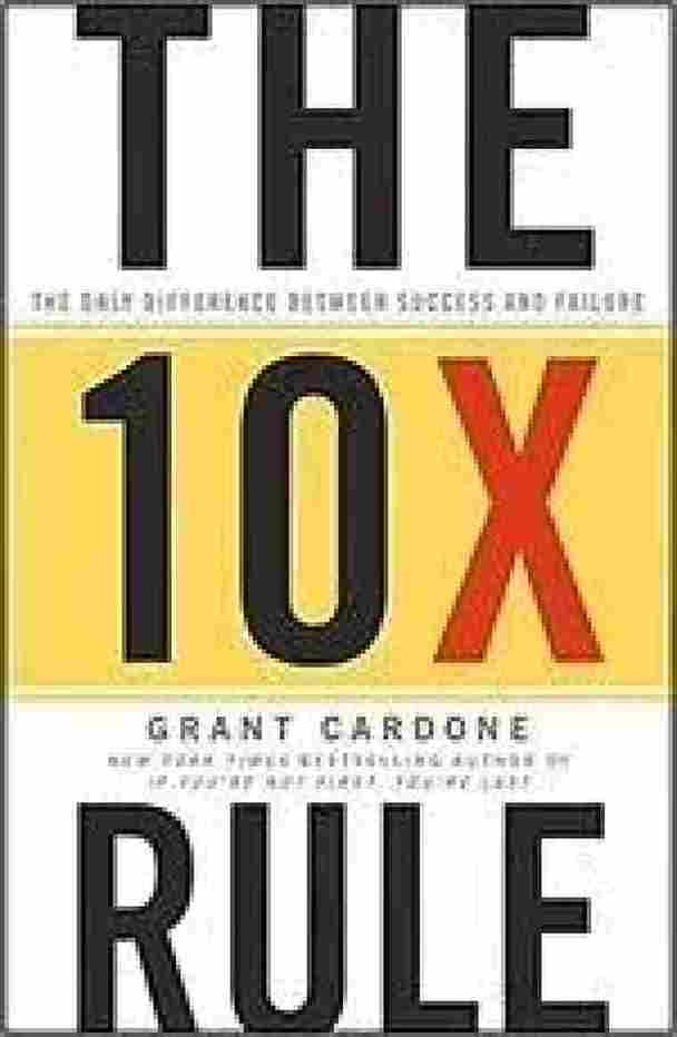 The 10X Rule (Hardcover) – by  Grant Cardone -